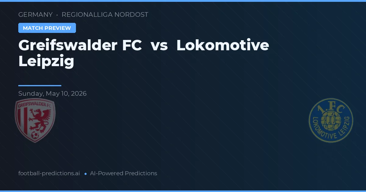 Greifswalder FC vs Lokomotiv Leipzig — pronostic și avancronică meci