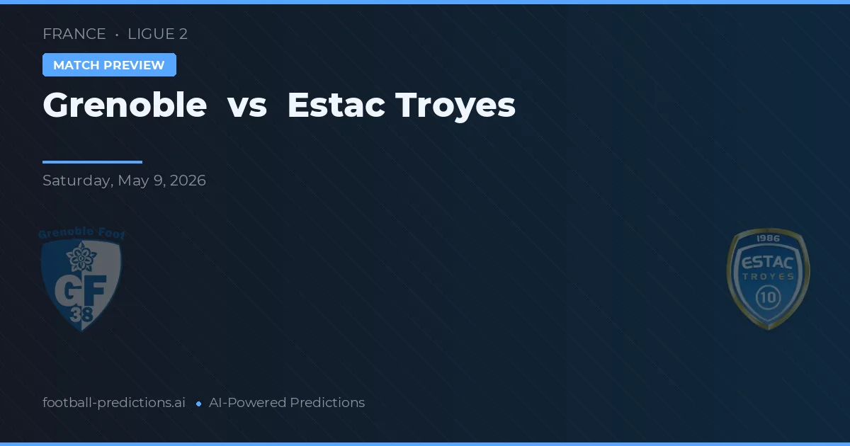 Grenoble vs Estac Troyes — pronostic și avancronică meci