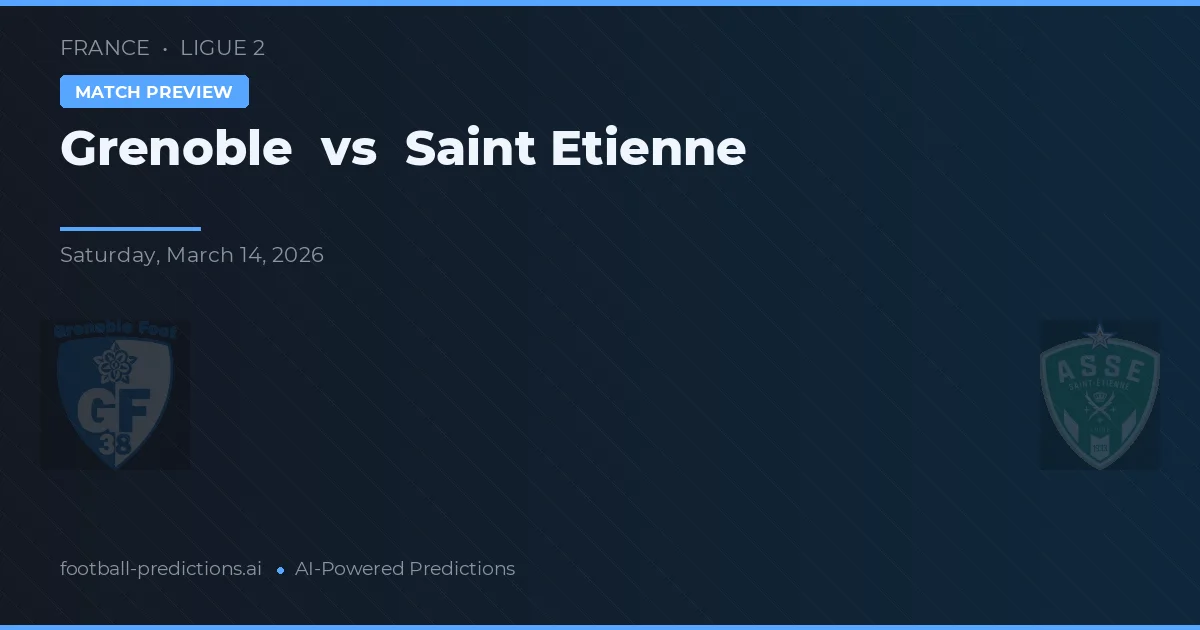 Grenoble vs Saint-Étienne — pronostic și avancronică meci