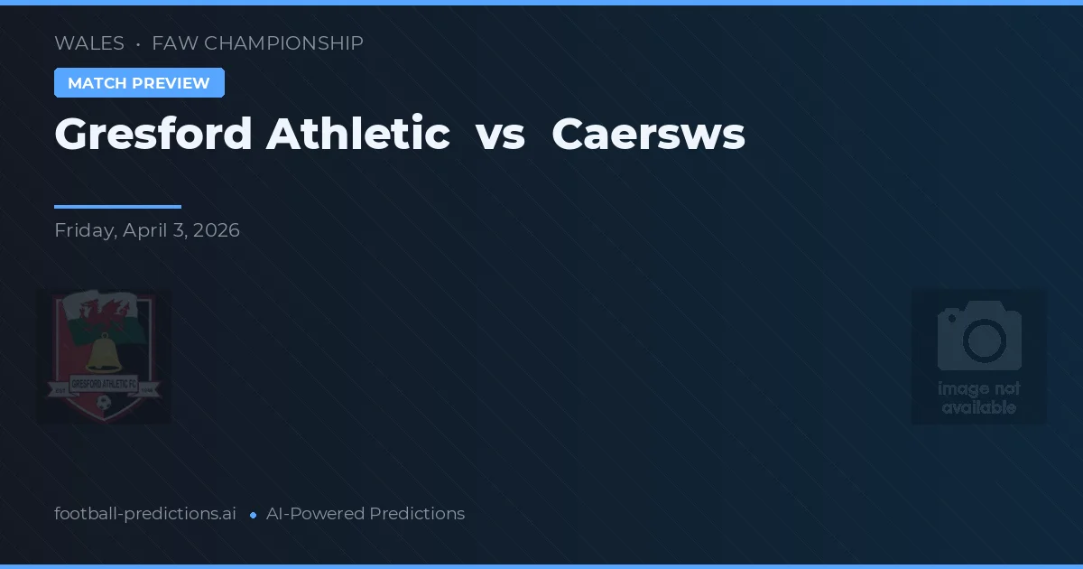 Gresford Athletic vs Caersws — pronostic și avancronică meci