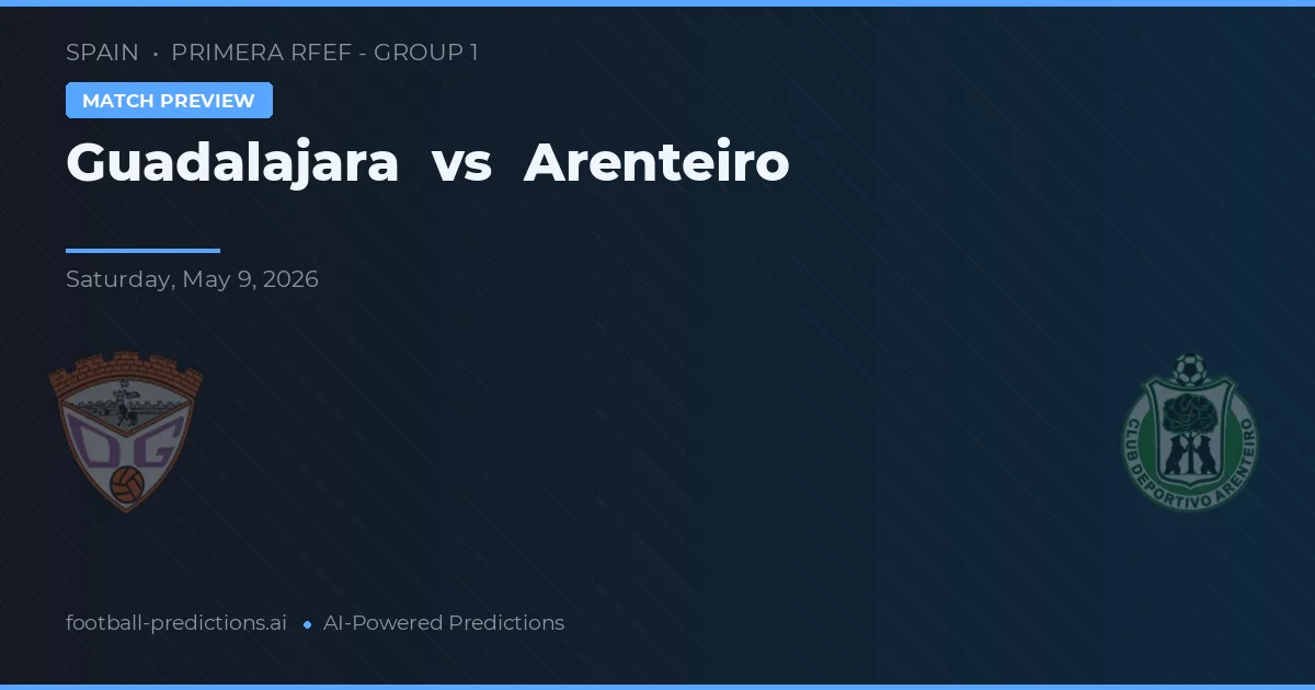 Guadalajara vs Arenteiro — pronostic și avancronică meci