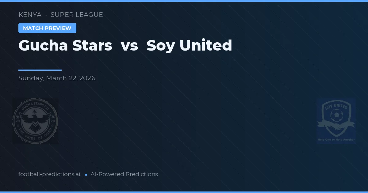 Gucha Stars vs Soy United — pronostic și avancronică meci