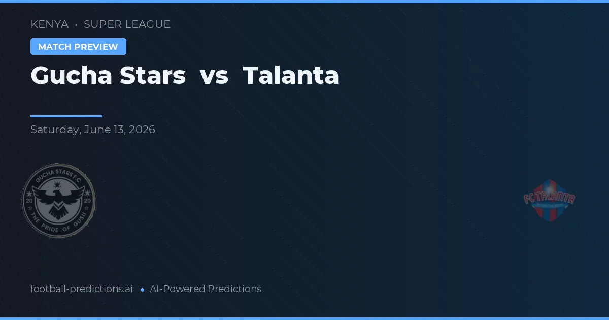 Gucha Stars vs Talanta — pronostic și avancronică meci