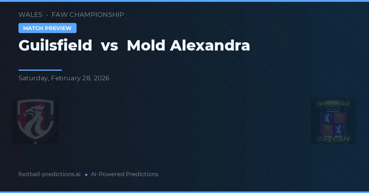 Guilsfield vs Mold Alexandra — pronostic și avancronică meci