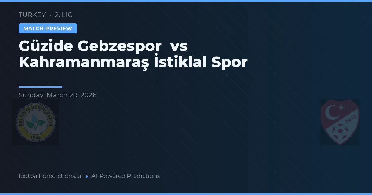 Derincespor vs Kahramanmaraş İstiklal Spor — pronostic și avancronică meci