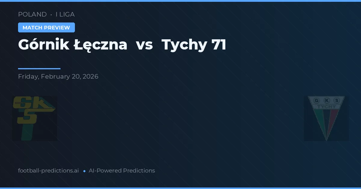 Górnik Łęczna vs Tychy 71 — pronostic și avancronică meci
