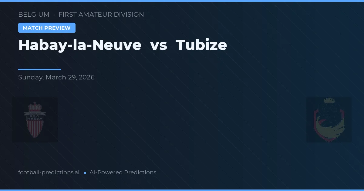 Habay-la-Neuve vs Tubize — pronostic și avancronică meci