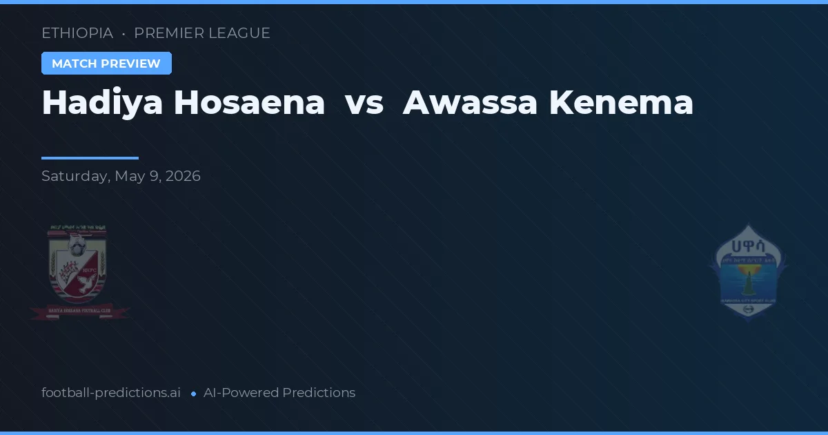 Hadiya Hosaena vs Awassa Kenema — pronostic și avancronică meci