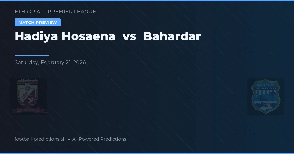 Hadiya Hosaena vs Bahardar — pronostic și avancronică meci