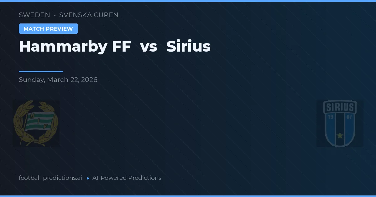 Hammarby IF vs Sirius — pronostic și avancronică meci