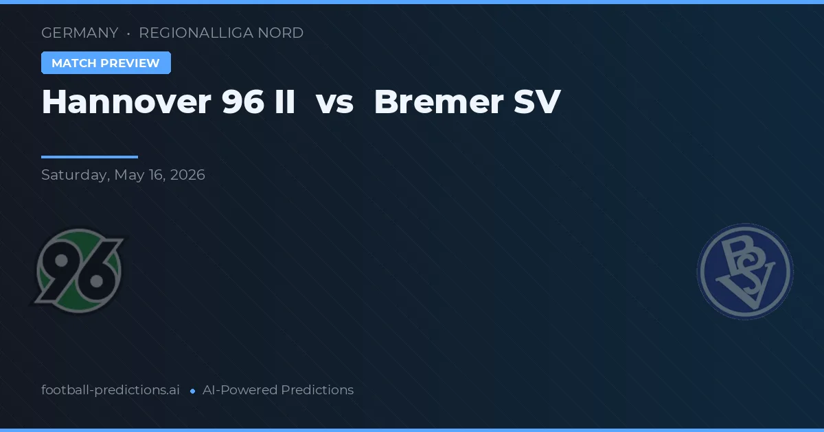 Hannover 96 II vs Bremer SV — pronostic și avancronică meci