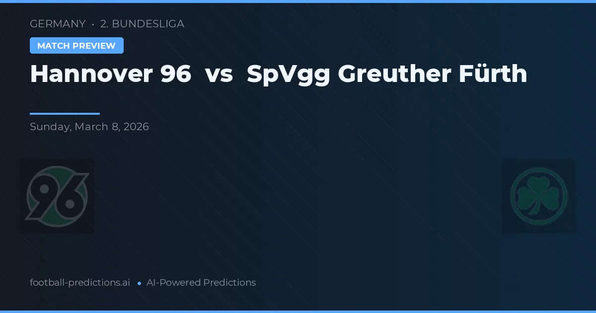Hannover 96 vs SpVgg Greuther Fürth — pronostic și avancronică meci
