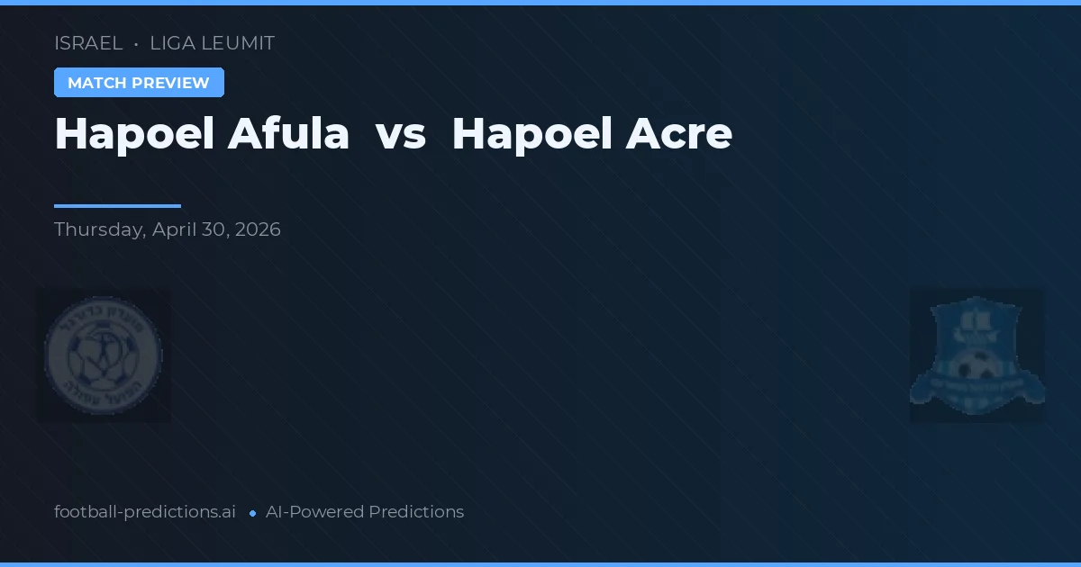 Hapoel Afula vs Hapoel Acre — pronostic și avancronică meci