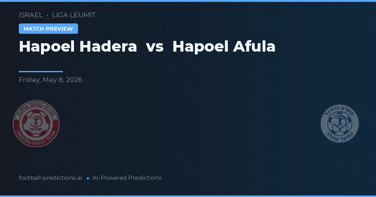 Hapoel Hadera vs Hapoel Afula — pronostic și avancronică meci