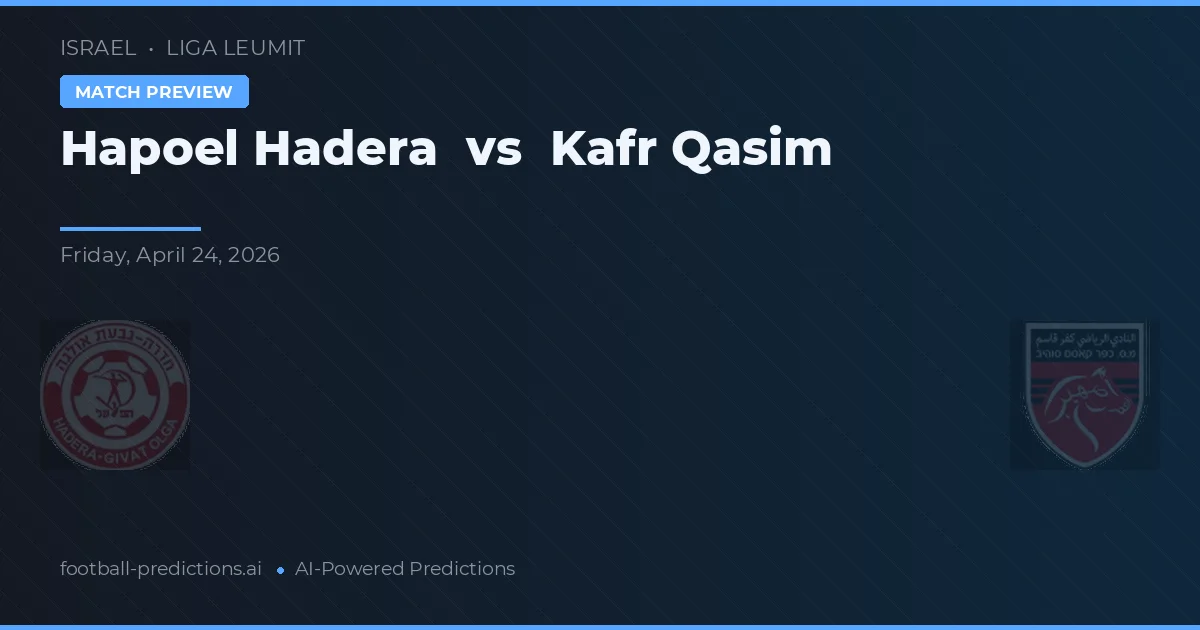 Hapoel Hadera vs Kafr Qasim — pronostic și avancronică meci