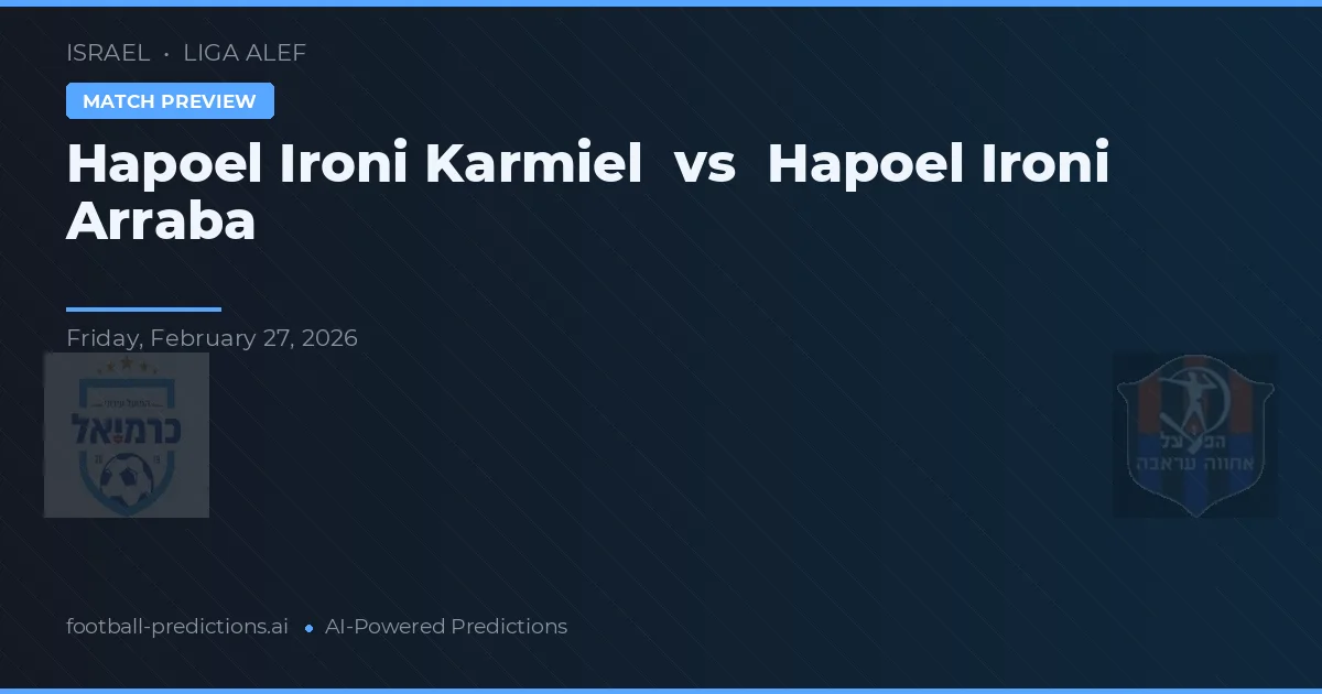 Hapoel Ironi Karmiel vs Hapoel Ironi Arraba — pronostic și avancronică meci