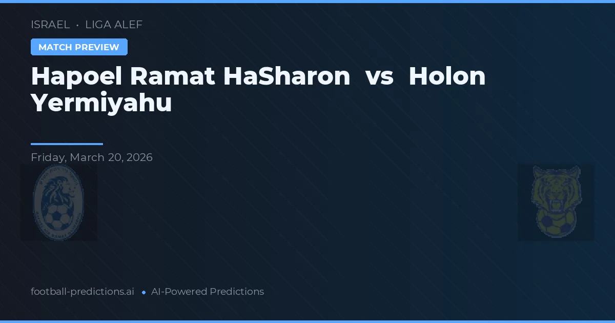 Hapoel Ramat HaSharon vs Holon Yermiyahu — pronostic și avancronică meci