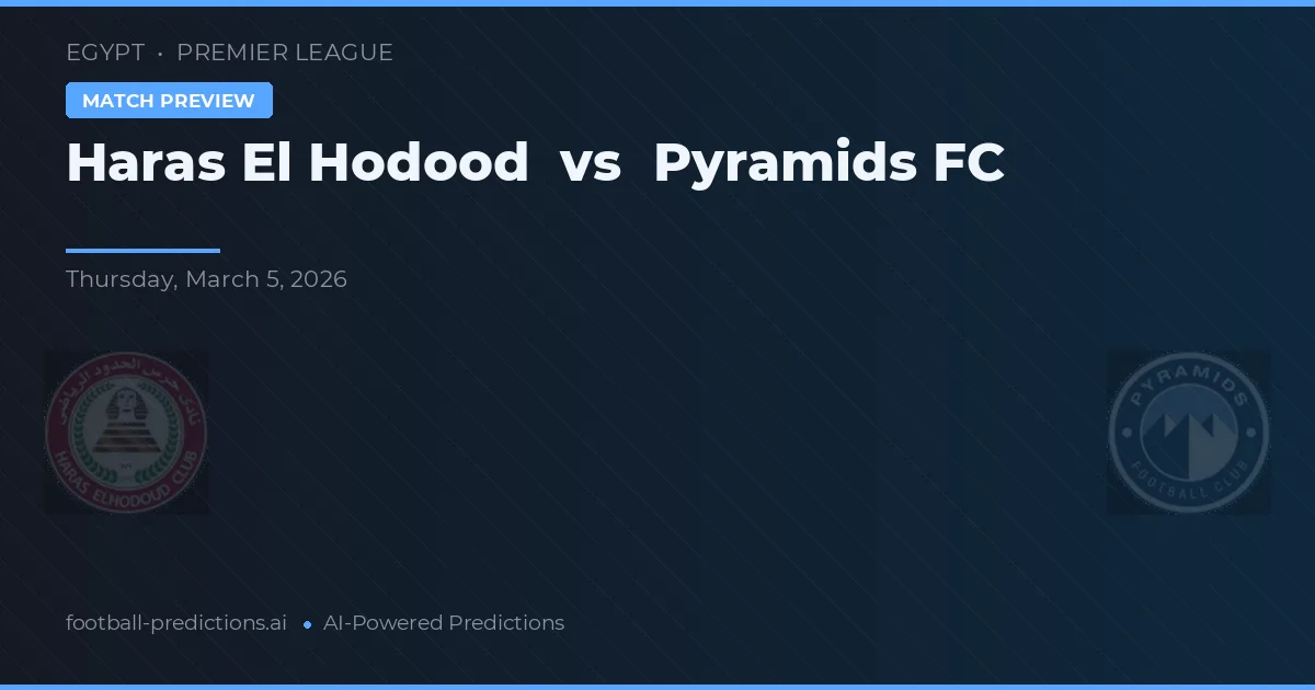 Haras El Hodood vs Piramide FC — pronostic și avancronică meci