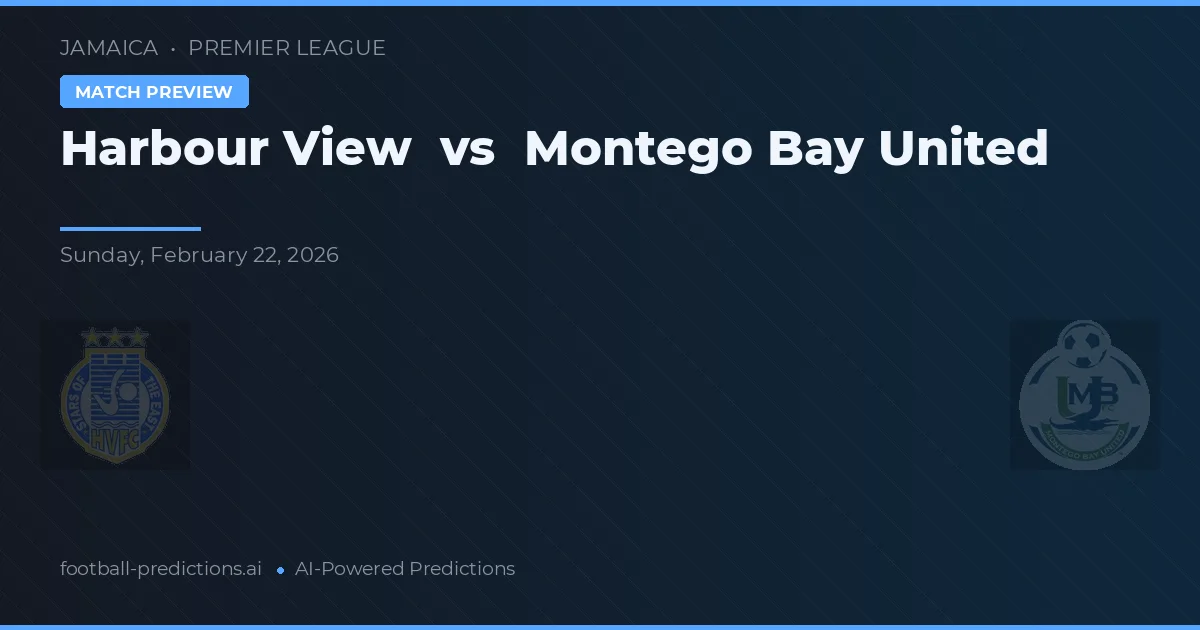 Harbour View vs Montego Bay United — pronostic și avancronică meci