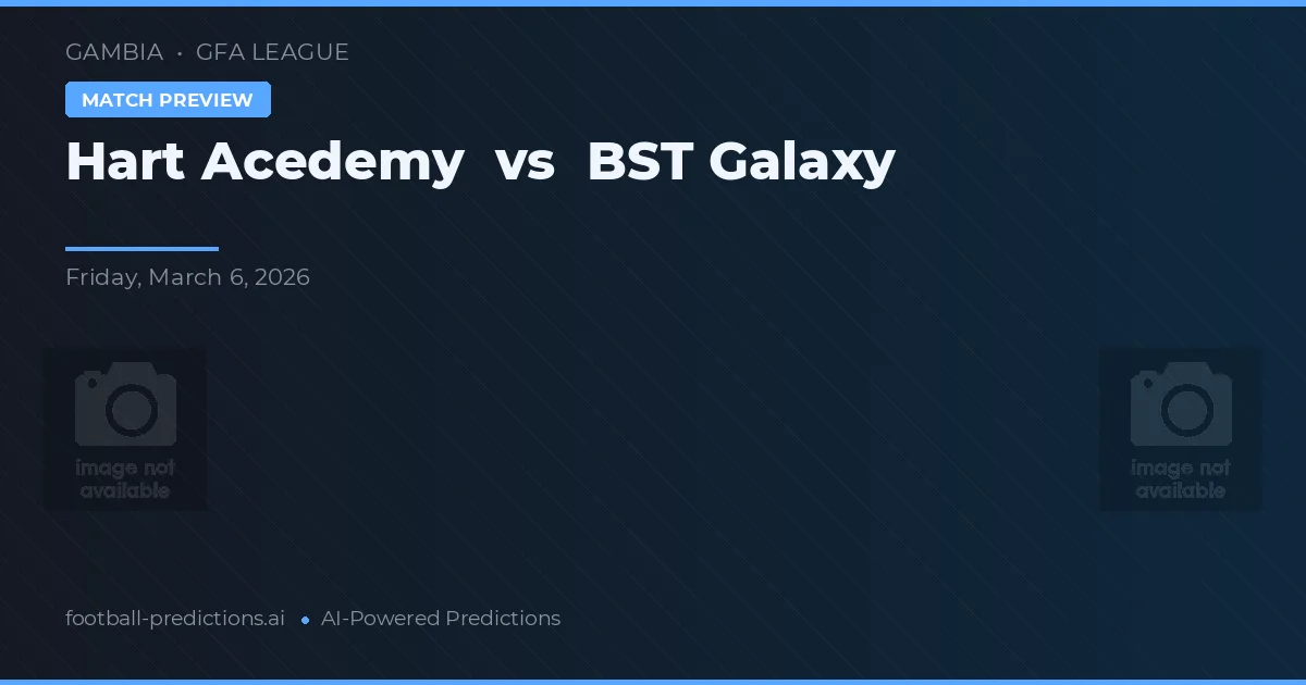 Hart Academy vs BST Galaxy — pronostic și avancronică meci