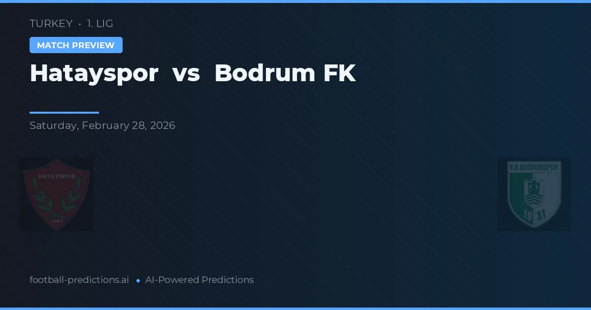 Hatayspor vs Bodrumspor — pronostic și avancronică meci