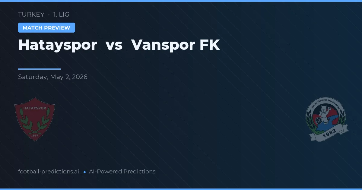 Hatayspor vs Vanspor FK — pronostic și avancronică meci
