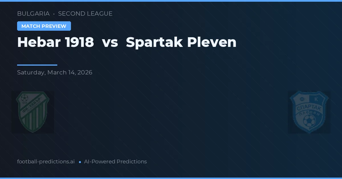 Hebar 1918 vs Spartak Pleven — pronostic și avancronică meci