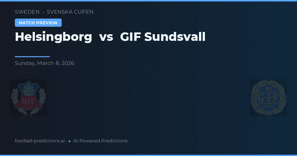 Helsingborgs IF vs GIF Sundsvall — pronostic și avancronică meci