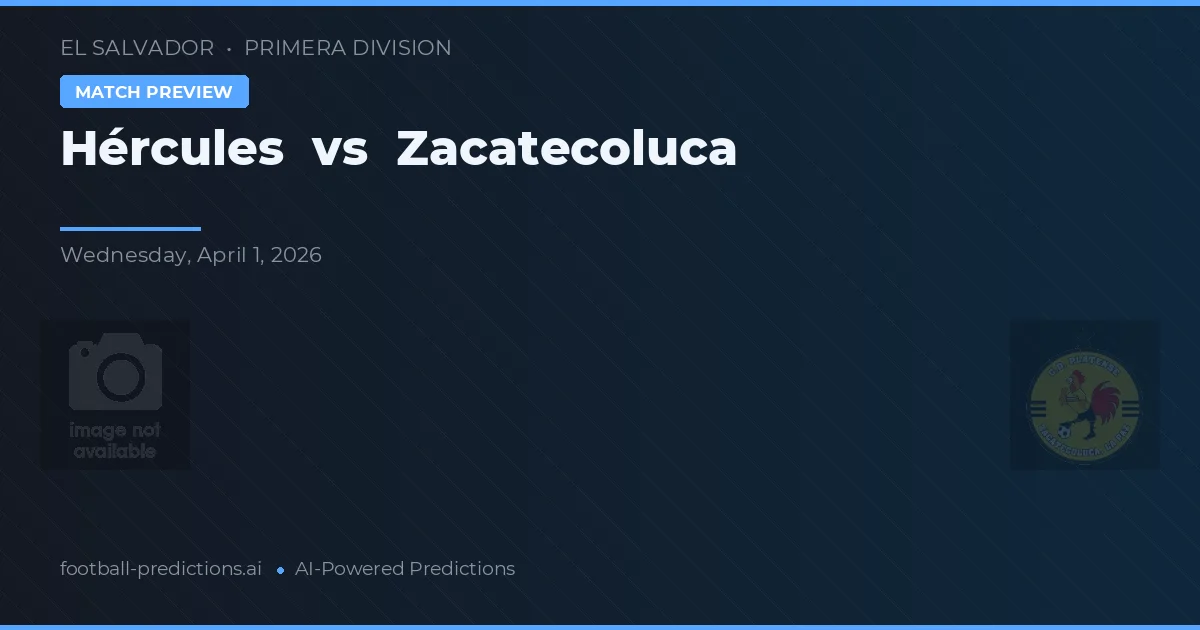 Hércules vs Zacatecoluca — pronostic și avancronică meci