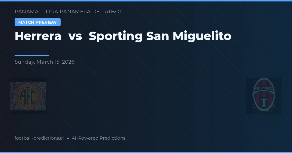 Herrera vs Sporting San Miguelito — pronostic și avancronică meci