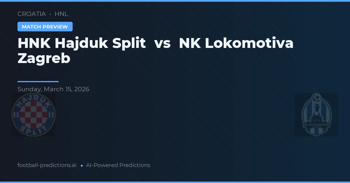 HNK Hajduk Split vs NK Lokomotiva Zagreb — pronostic și avancronică meci