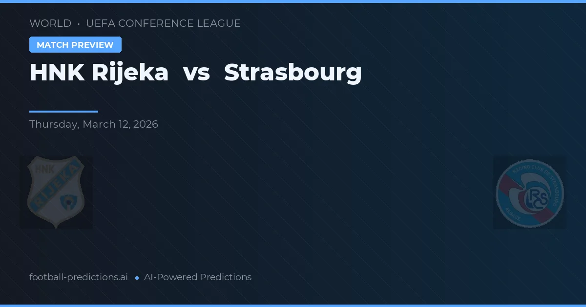 HNK Rijeka vs Strasbourg — pronostic și avancronică meci
