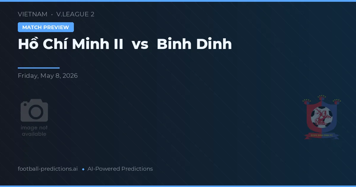Hồ Chí Minh II vs Bình Định — pronostic și avancronică meci