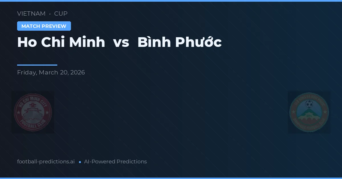 Ho Chi Minh vs Bình Phước — pronostic și avancronică meci