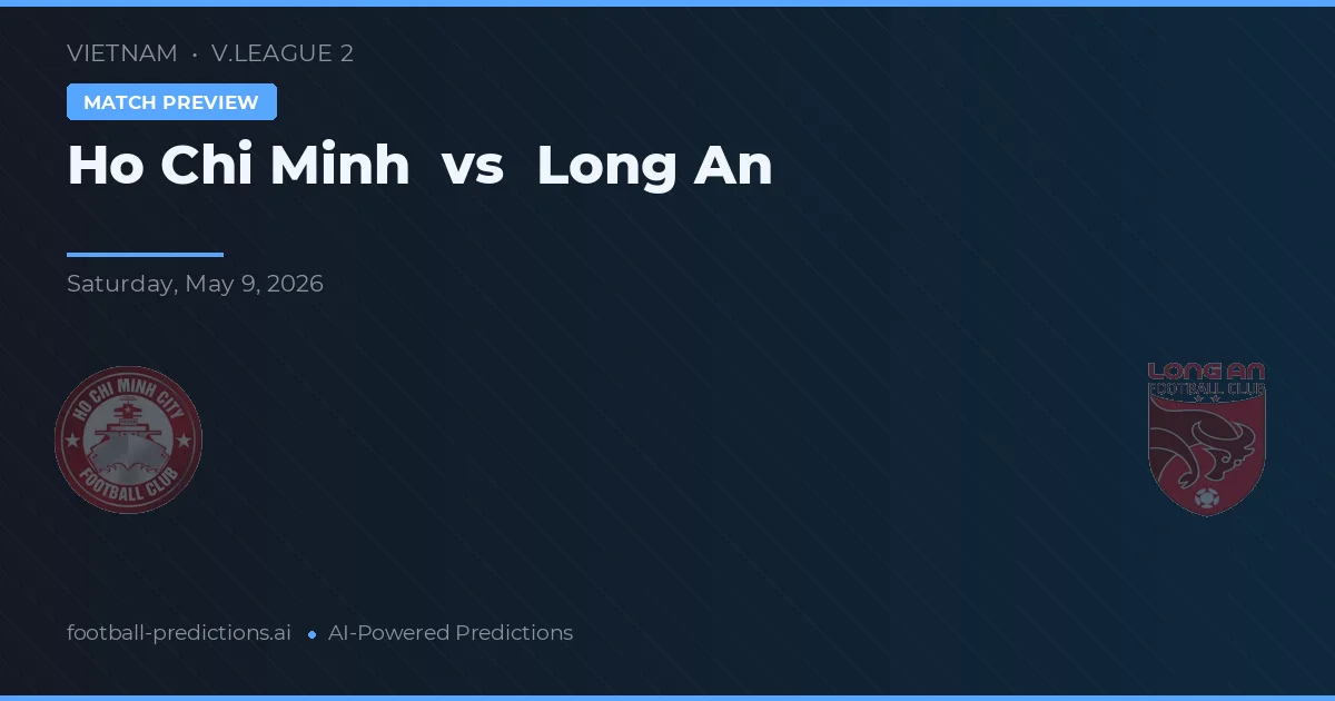 Ho Chi Minh vs Long An — pronostic și avancronică meci