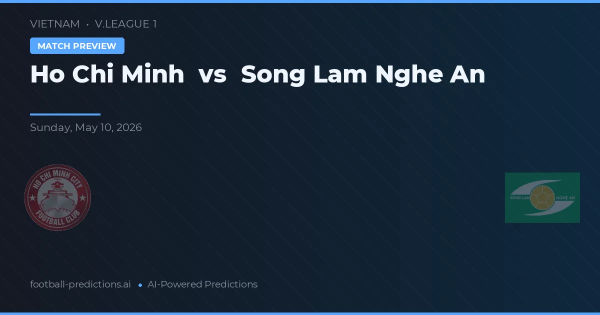 Ho Chi Minh vs Sông Lam Nghệ An — pronostic și avancronică meci
