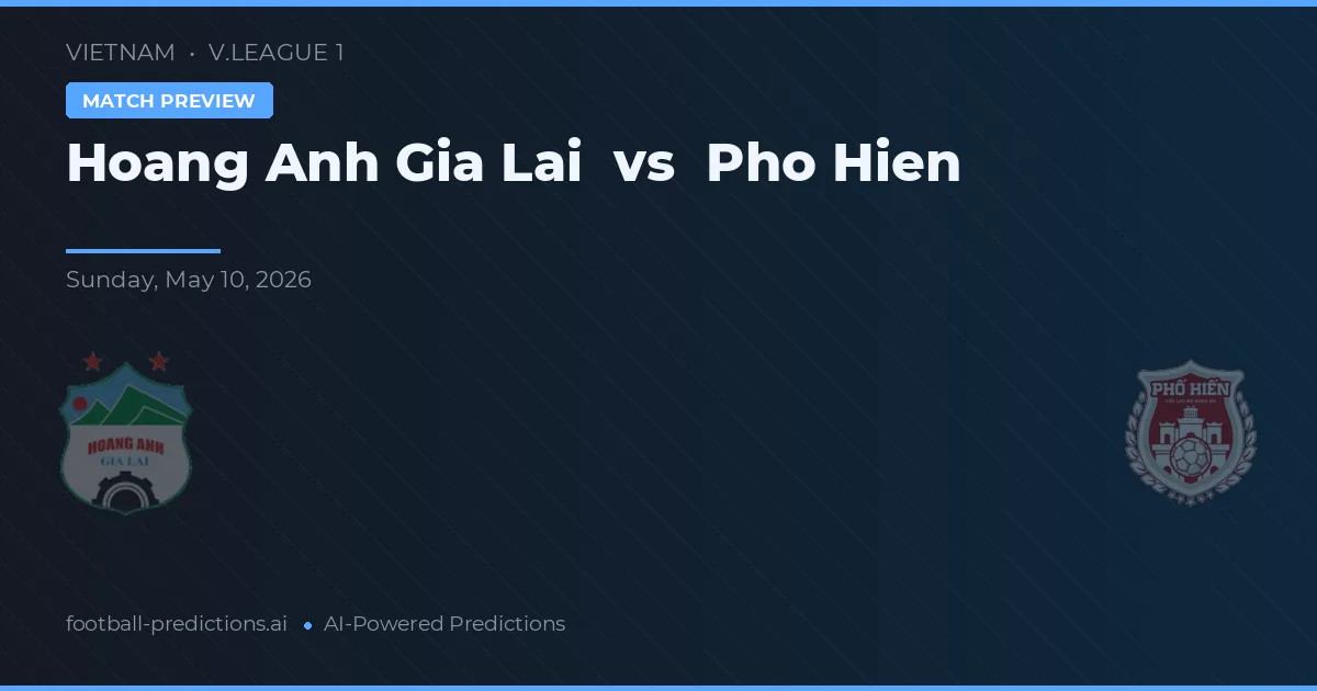 Hoàng Anh Gia Lai vs Pho Hien — pronostic și avancronică meci