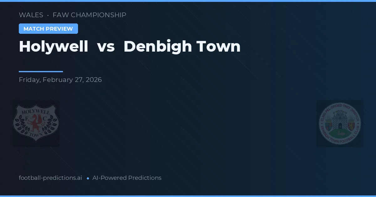 Holywell vs Denbigh Town — pronostic și avancronică meci