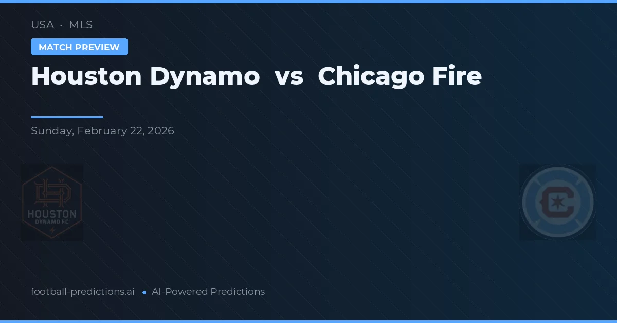 Houston Dynamo vs Chicago Fire — pronostic și avancronică meci