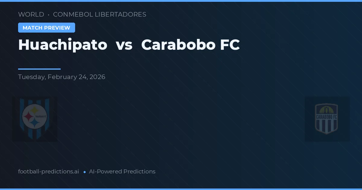 Huachipato vs Carabobo FC — pronostic și avancronică meci