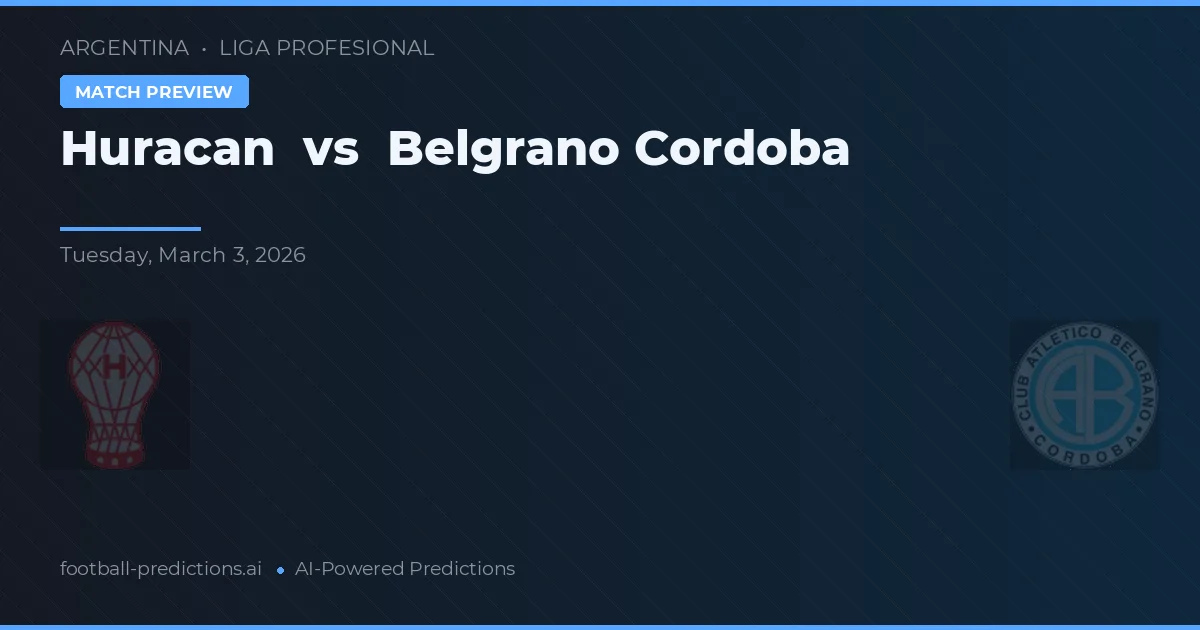 Huracán vs Belgrano Córdoba — pronostic și avancronică meci