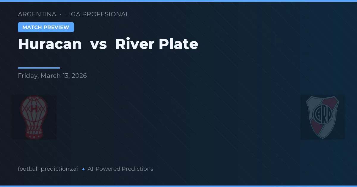 Huracán vs River Plate — pronostic și avancronică meci