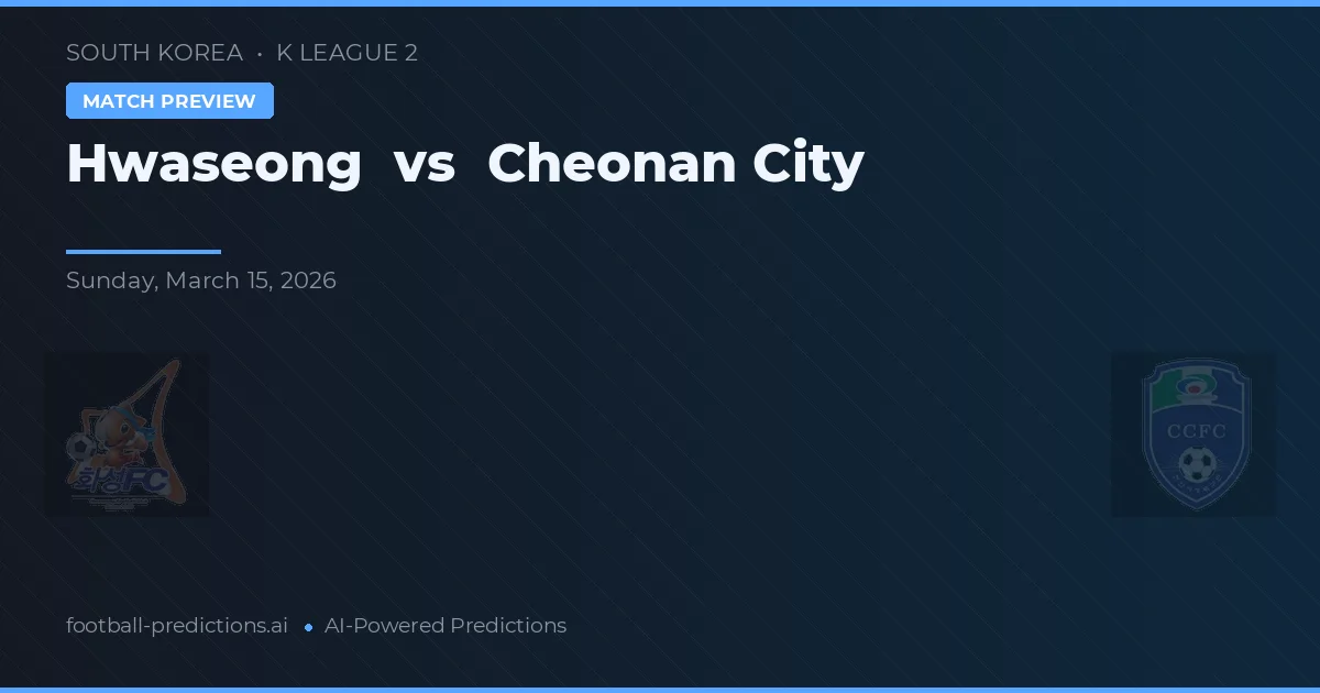 Hwaseong vs Orașul Cheonan — pronostic și avancronică meci