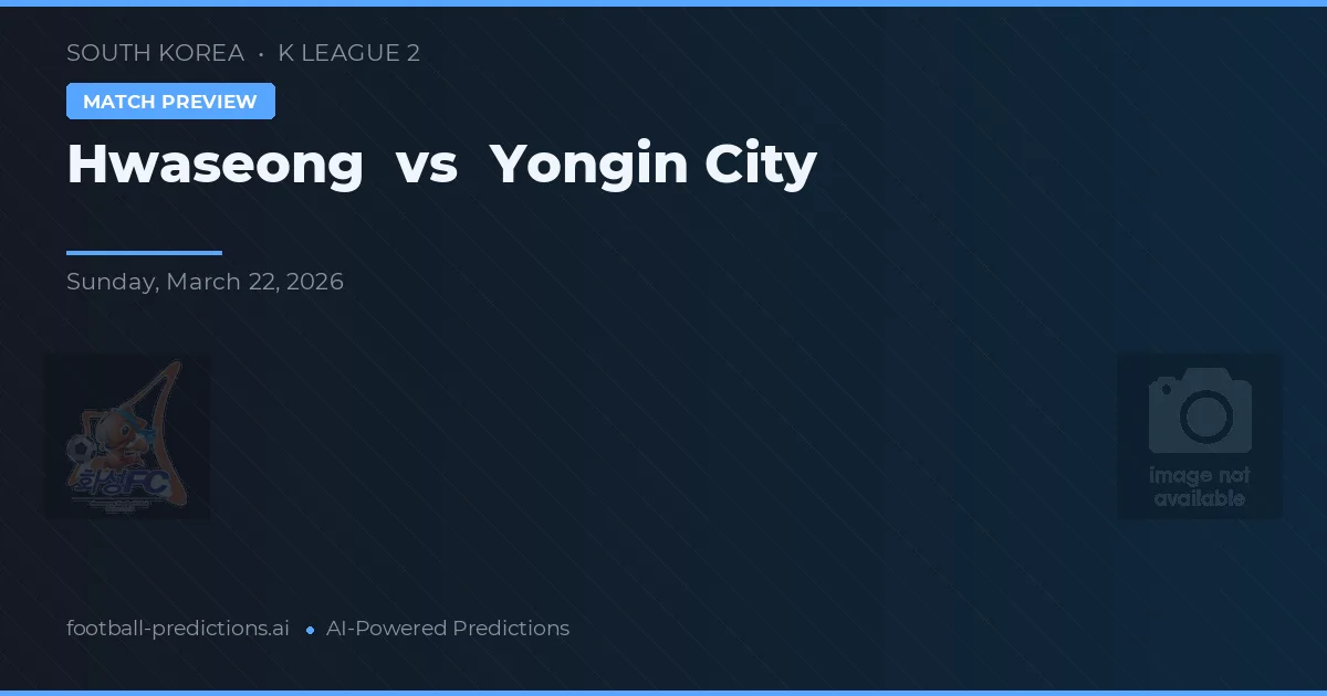 Hwaseong vs Yongin City — pronostic și avancronică meci