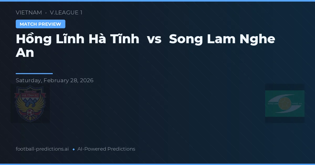 Hồng Lĩnh Hà Tĩnh vs Sông Lam Nghệ An — pronostic și avancronică meci