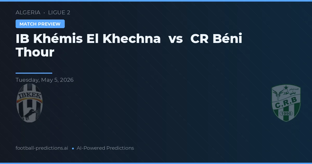 IB Khémis El Khechna vs CRBéni Thour — pronostic și avancronică meci