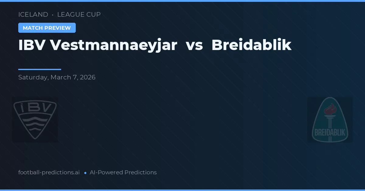 IBV Vestmannaeyjar vs Breiðablik — pronostic și avancronică meci