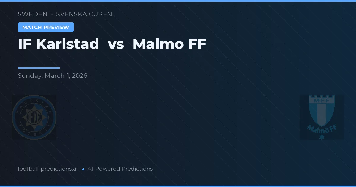 IF Karlstad vs Malmö FF — pronostic și avancronică meci