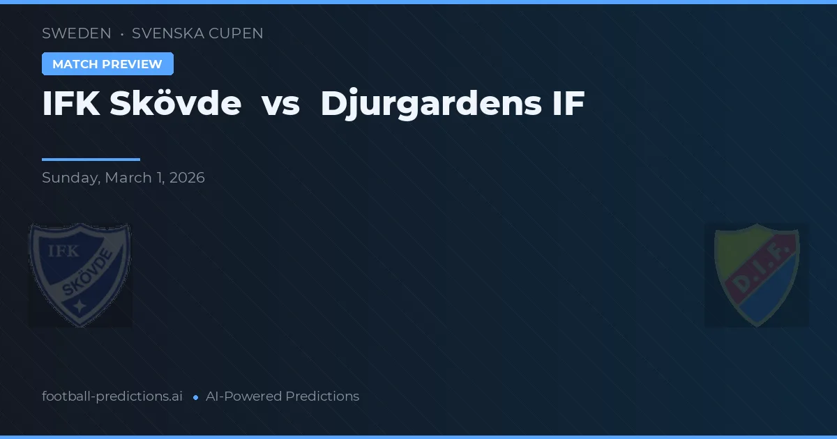 IFK Skövde vs Djurgårdens IF — pronostic și avancronică meci
