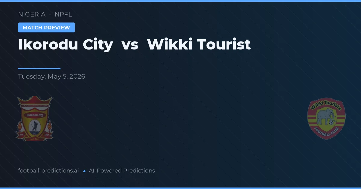 Ikorodu City vs Wikki Tourist — pronostic și avancronică meci